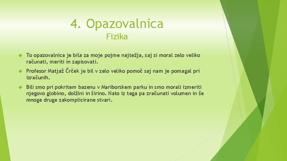 4. Opazovalnica Fizika To opazovalnica je bila za moje pojme najtežja, saj si moral