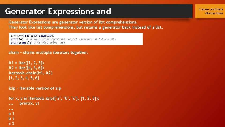 Generator Expressions and Generator Expressions are generator version of list comprehensions. They look like