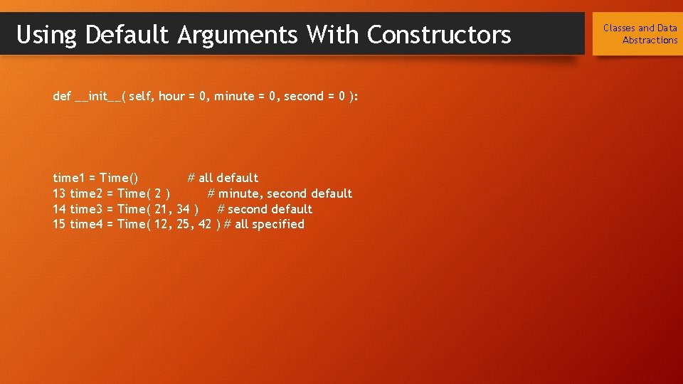 Using Default Arguments With Constructors def __init__( self, hour = 0, minute = 0,