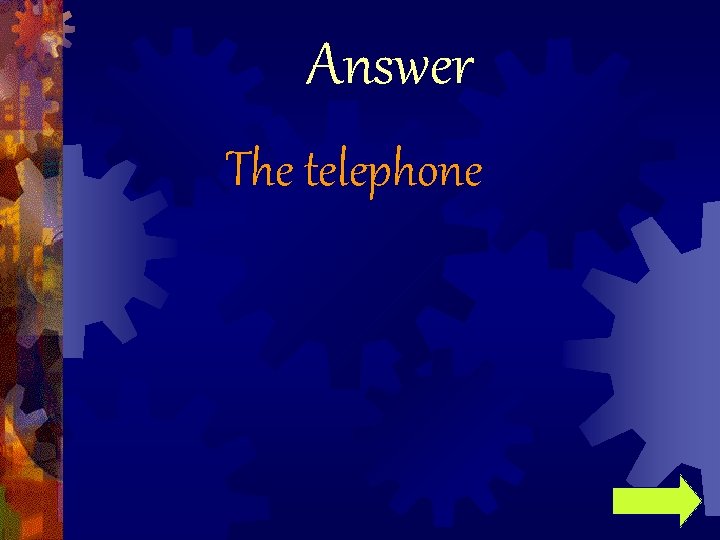 Answer The telephone 