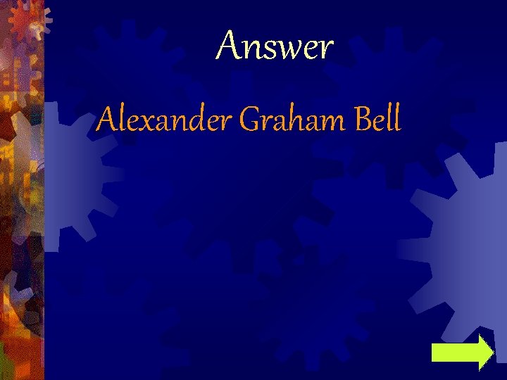 Answer Alexander Graham Bell 