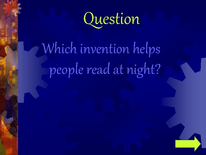 Question Which invention helps people read at night? 