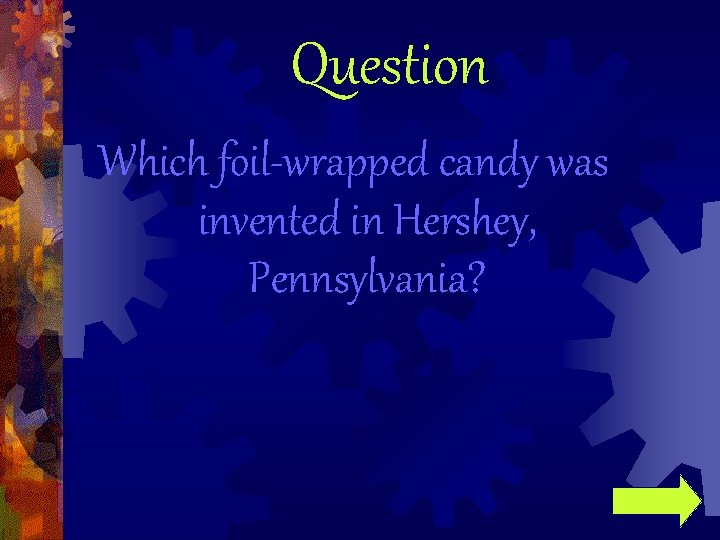 Question Which foil-wrapped candy was invented in Hershey, Pennsylvania? 