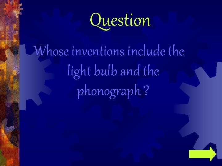 Question Whose inventions include the light bulb and the phonograph ? 