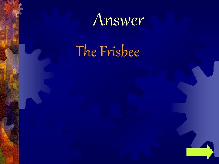 Answer The Frisbee 