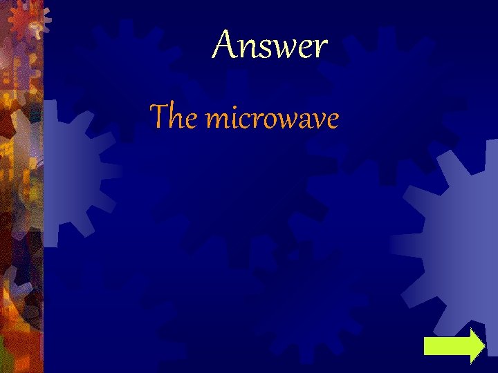 Answer The microwave 