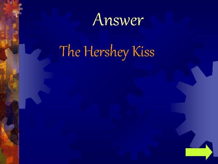 Answer The Hershey Kiss 