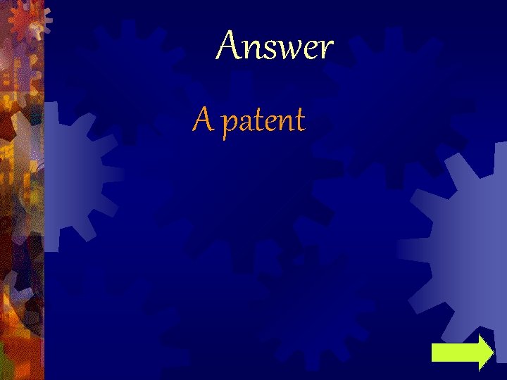 Answer A patent 