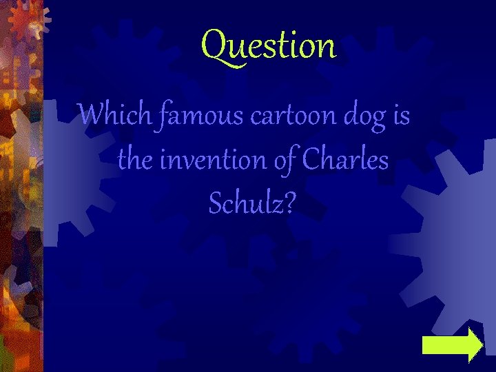 Question Which famous cartoon dog is the invention of Charles Schulz? 