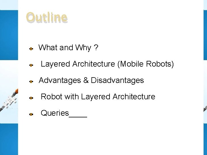 Outline What and Why ? Layered Architecture (Mobile Robots) Advantages & Disadvantages Robot with