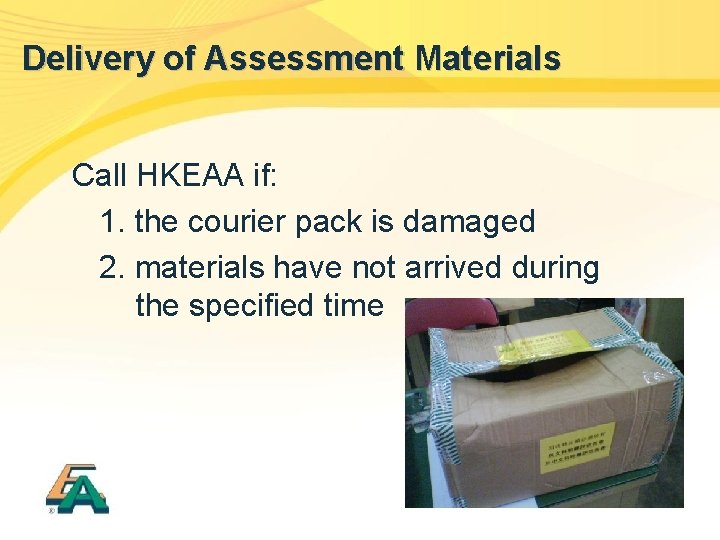 Delivery of Assessment Materials Call HKEAA if: 1. the courier pack is damaged 2.