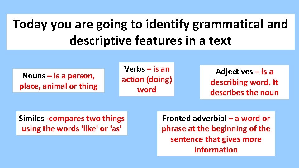 Today you are going to identify grammatical and descriptive features in a text Nouns