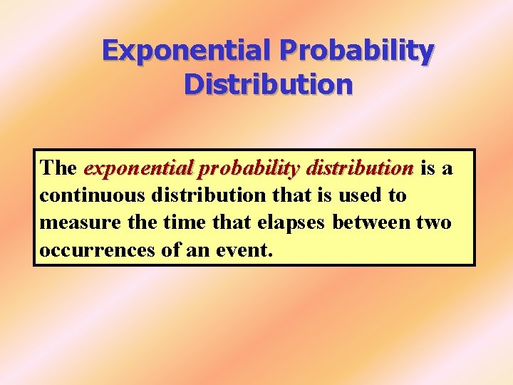 Exponential Probability Distribution The exponential probability distribution is a continuous distribution that is used Exponential Probability Distribution The exponential probability distribution is a continuous distribution that is used
