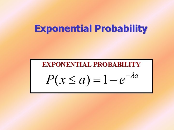 Exponential Probability EXPONENTIAL PROBABILITY Exponential Probability EXPONENTIAL PROBABILITY