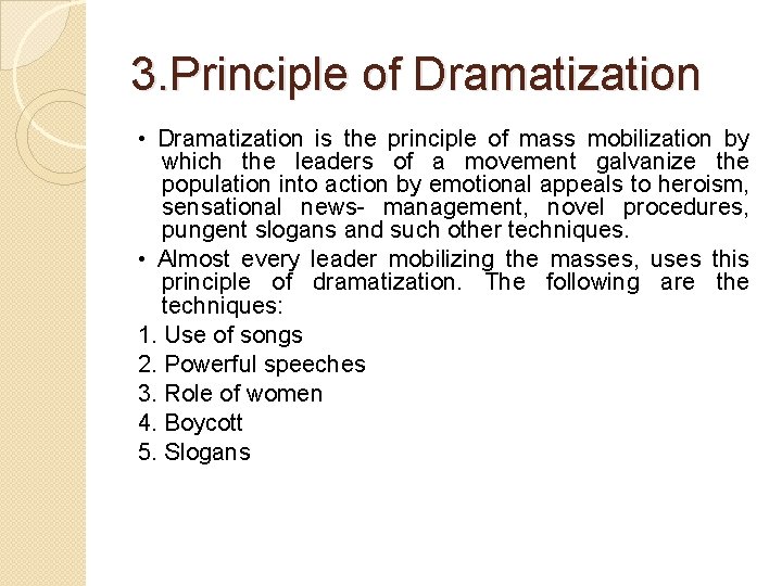 3. Principle of Dramatization • Dramatization is the principle of mass mobilization by which