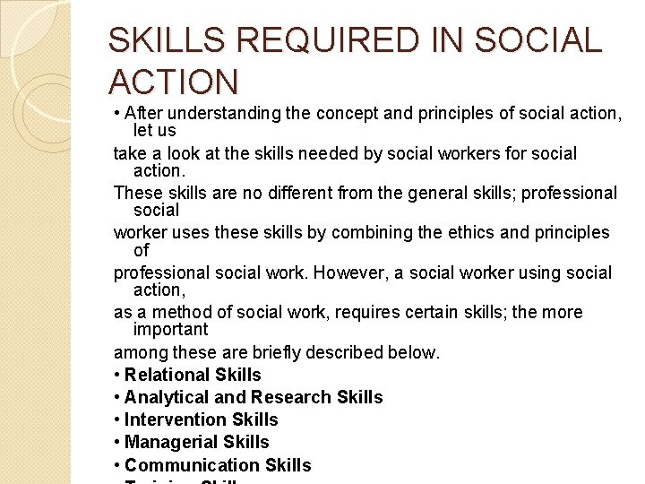 SKILLS REQUIRED IN SOCIAL ACTION • After understanding the concept and principles of social