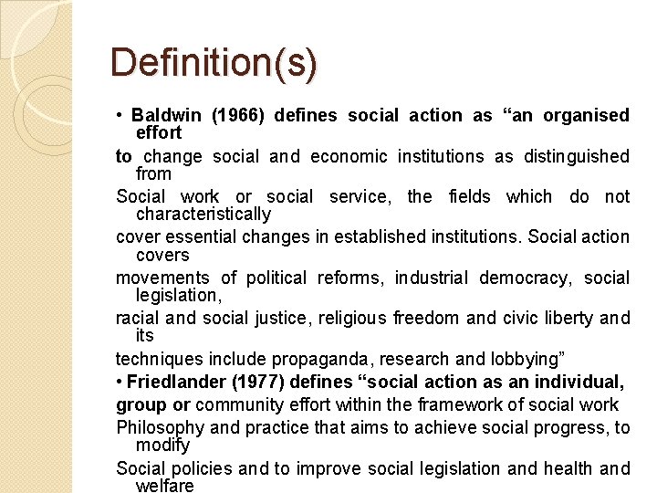 Definition(s) • Baldwin (1966) defines social action as “an organised effort to change social