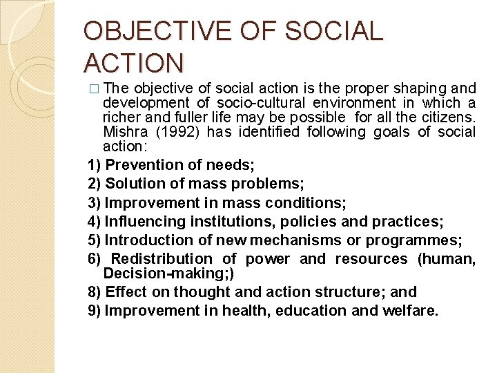 OBJECTIVE OF SOCIAL ACTION � The objective of social action is the proper shaping