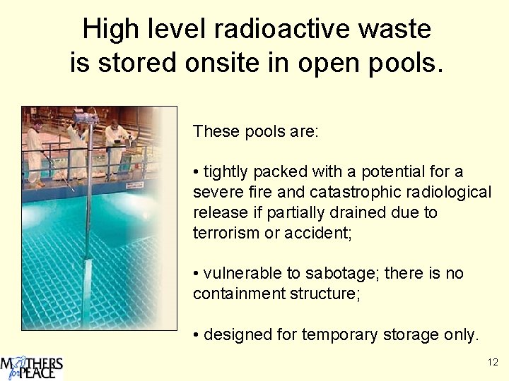 High level radioactive waste is stored onsite in open pools. These pools are: •