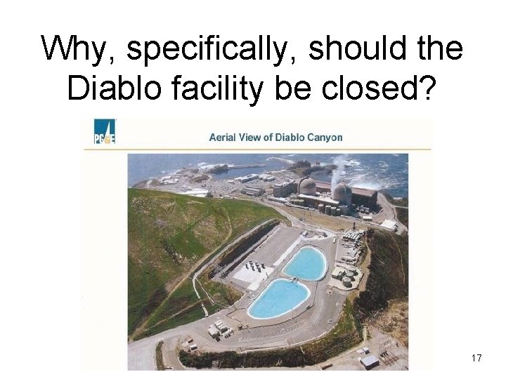 Why, specifically, should the Diablo facility be closed? 17 