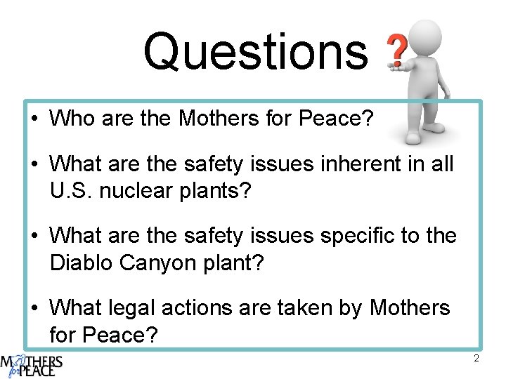 Questions • Who are the Mothers for Peace? • What are the safety issues