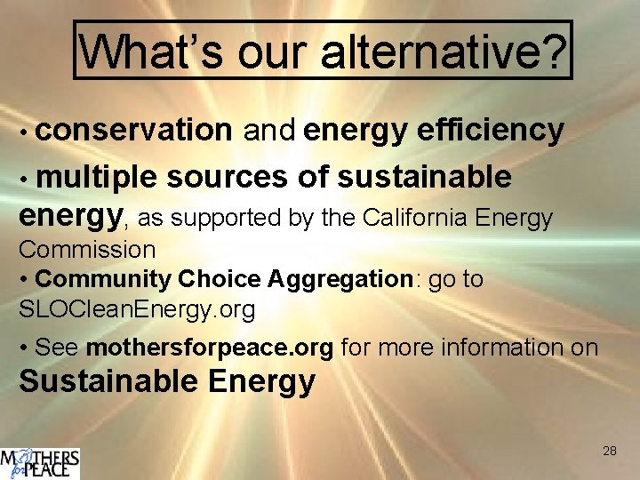 What’s our alternative? • conservation and energy efficiency • multiple sources of sustainable energy,