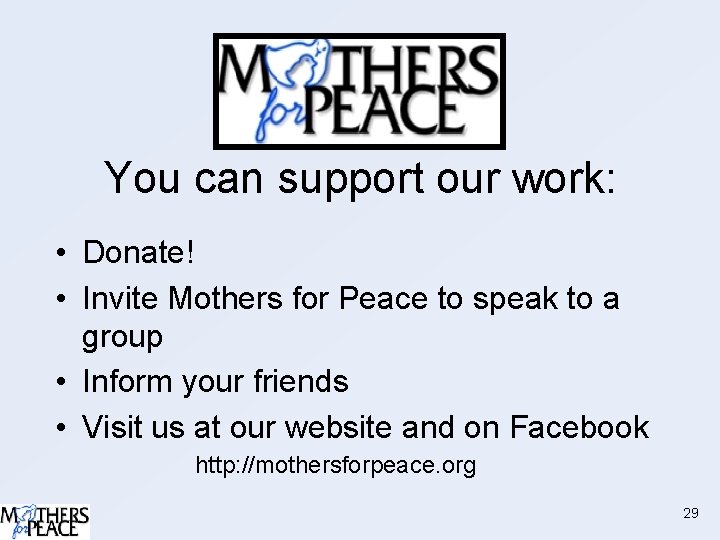 You can support our work: • Donate! • Invite Mothers for Peace to speak