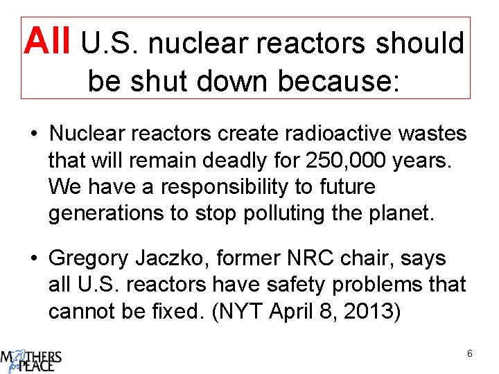 All U. S. nuclear reactors should be shut down because: • Nuclear reactors create