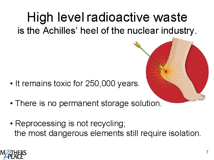 High level radioactive waste is the Achilles’ heel of the nuclear industry. • It