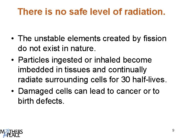 There is no safe level of radiation. • The unstable elements created by fission