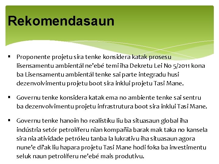 Rekomendasaun § Proponente projetu sira tenke konsidera katak prosesu lisensamentu ambientál ne’ebé temi iha