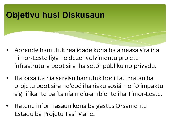 Objetivu husi Diskusaun • Aprende hamutuk realidade kona ba ameasa sira iha Timor-Leste liga