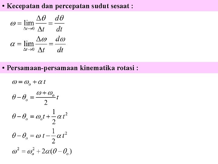  • Kecepatan dan percepatan sudut sesaat : • Persamaan-persamaan kinematika rotasi : 