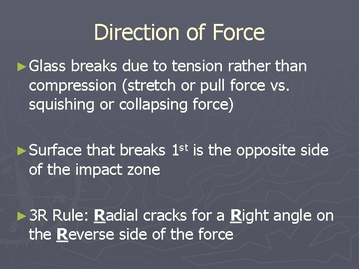 Direction of Force ► Glass breaks due to tension rather than compression (stretch or