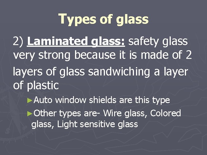 Types of glass 2) Laminated glass: safety glass very strong because it is made