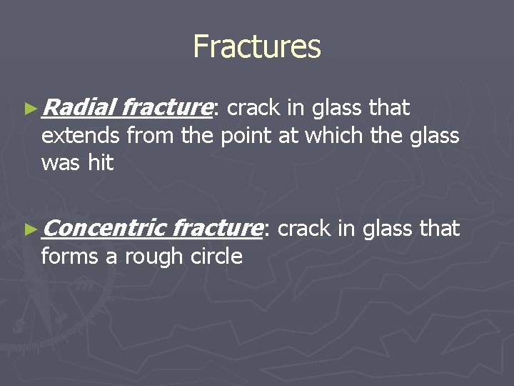 Fractures ► Radial fracture: crack in glass that extends from the point at which