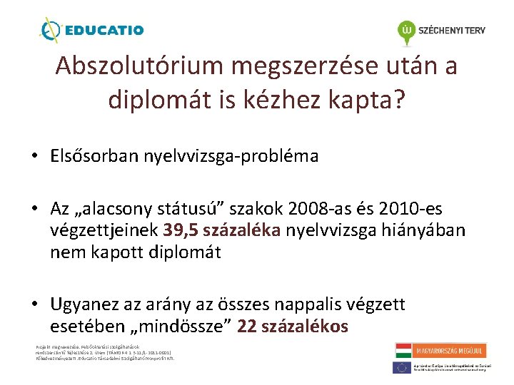 Abszolutórium megszerzése után a diplomát is kézhez kapta? • Elsősorban nyelvvizsga-probléma • Az „alacsony