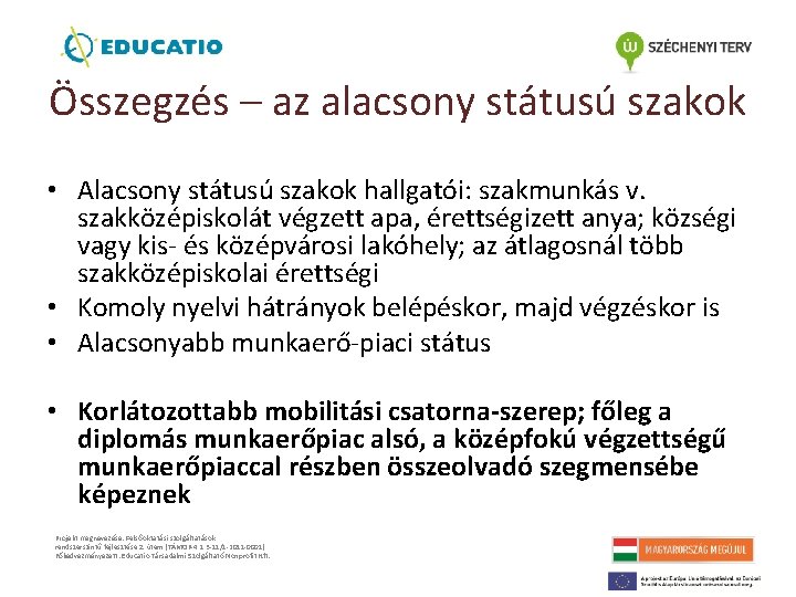 Összegzés – az alacsony státusú szakok • Alacsony státusú szakok hallgatói: szakmunkás v. szakközépiskolát