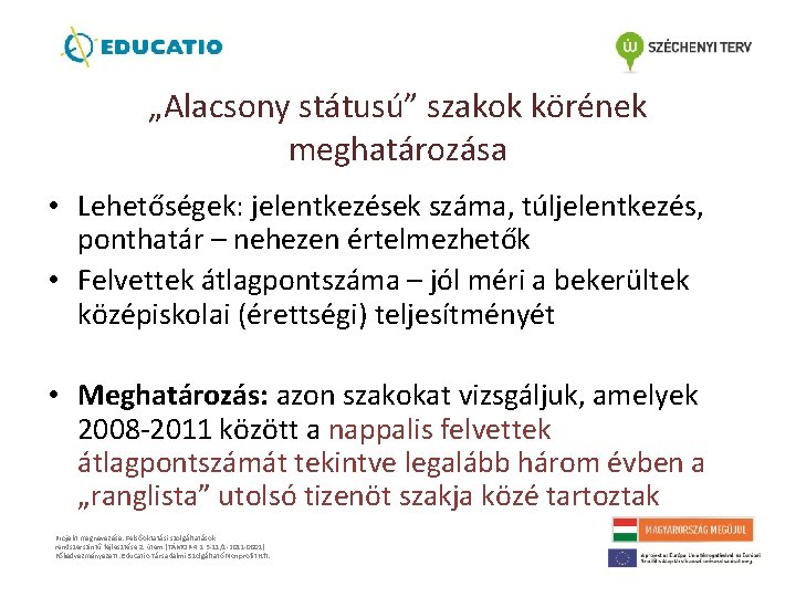 „Alacsony státusú” szakok körének meghatározása • Lehetőségek: jelentkezések száma, túljelentkezés, ponthatár – nehezen értelmezhetők