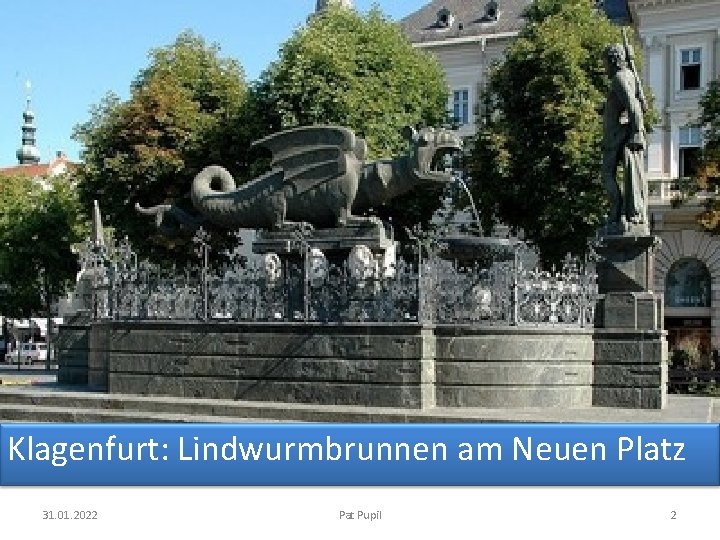 Klagenfurt: Lindwurmbrunnen am Neuen Platz 31. 01. 2022 Pat Pupil 2 