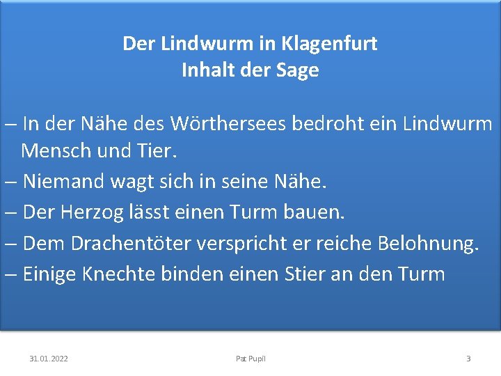 Der Lindwurm in Klagenfurt Inhalt der Sage - In der Nähe des Wörthersees bedroht