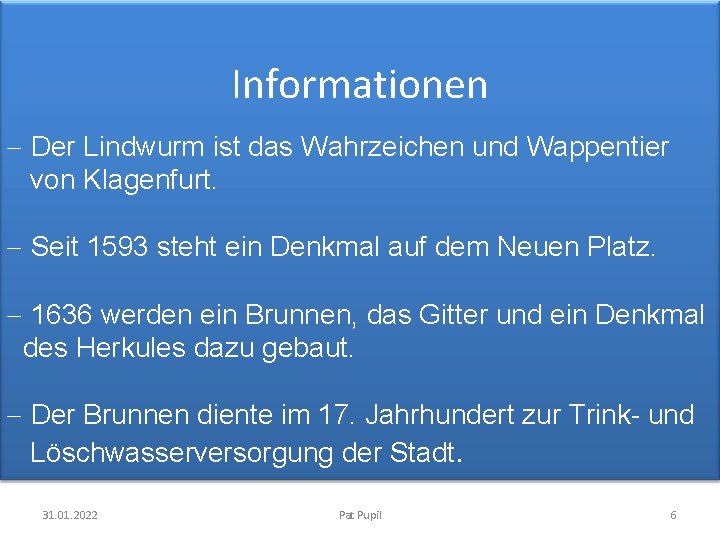 Informationen - Der Lindwurm ist das Wahrzeichen und Wappentier von Klagenfurt. - Seit 1593