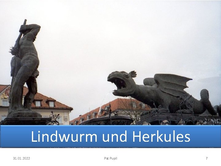 Lindwurm und Herkules 31. 01. 2022 Pat Pupil 7 