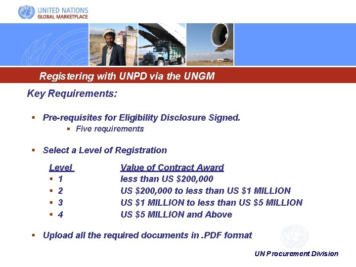 Registering with UNPD via the UNGM Key Requirements: § Pre-requisites for Eligibility Disclosure Signed.