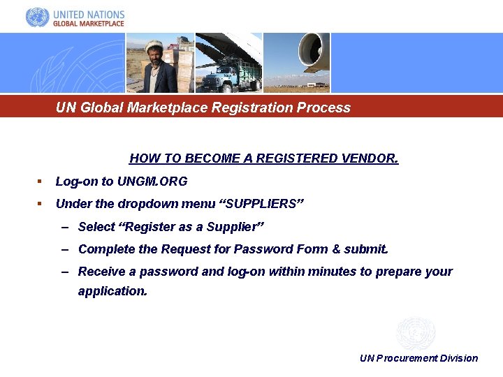 UN Global Marketplace Registration Process HOW TO BECOME A REGISTERED VENDOR. § Log-on to