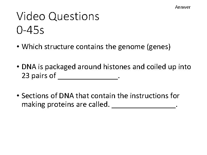Video Questions 0 -45 s Answer • Which structure contains the genome (genes) •