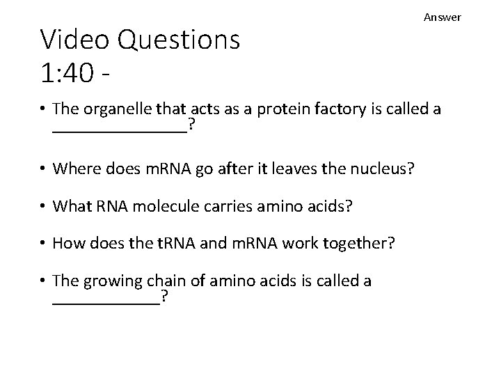 Video Questions 1: 40 - Answer • The organelle that acts as a protein