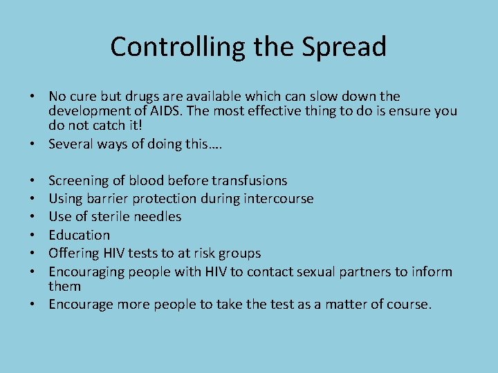 Controlling the Spread • No cure but drugs are available which can slow down