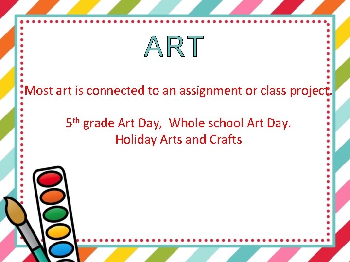 ART Most art is connected to an assignment or class project. 5 th grade