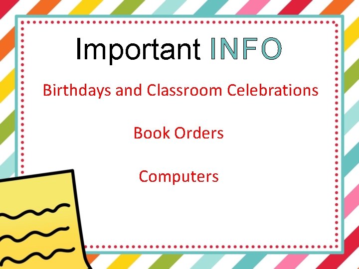 Important INFO Birthdays and Classroom Celebrations Book Orders Computers 